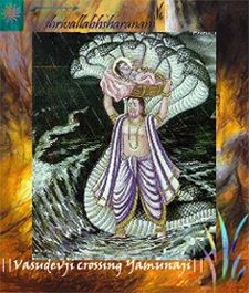 Shri Vasudev carrying Bal Krishna on his head
to keep Him at Nandalaya, the house of 
Shri Jasodha Maiya and Shri Nand Babha